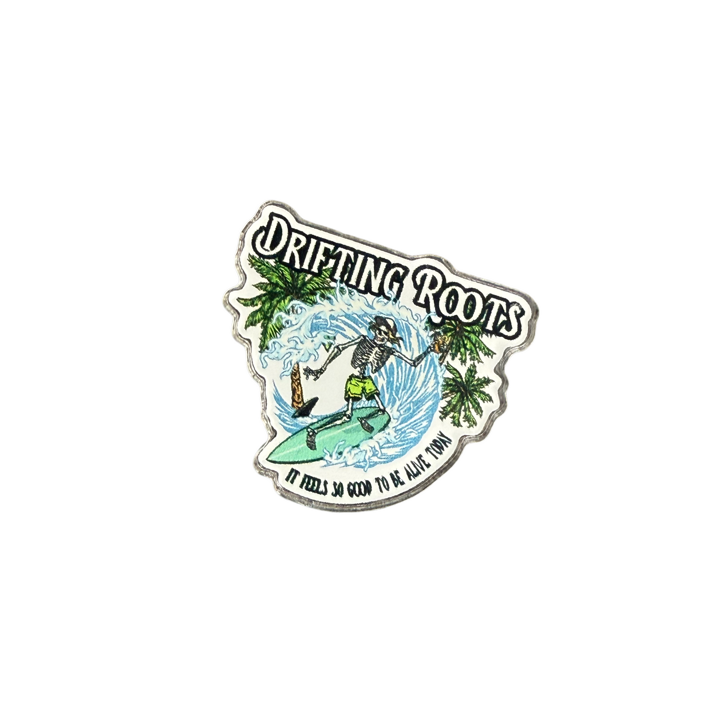 It Feels So Good To Be Alive Today Acrylic Pin